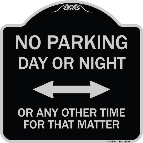 Signmission No Parking Day or Night or ANY Other Time for That Matter Heavy-Gauge Alum, 18" x 18", BS-1818-23753 A-DES-BS-1818-23753 - main